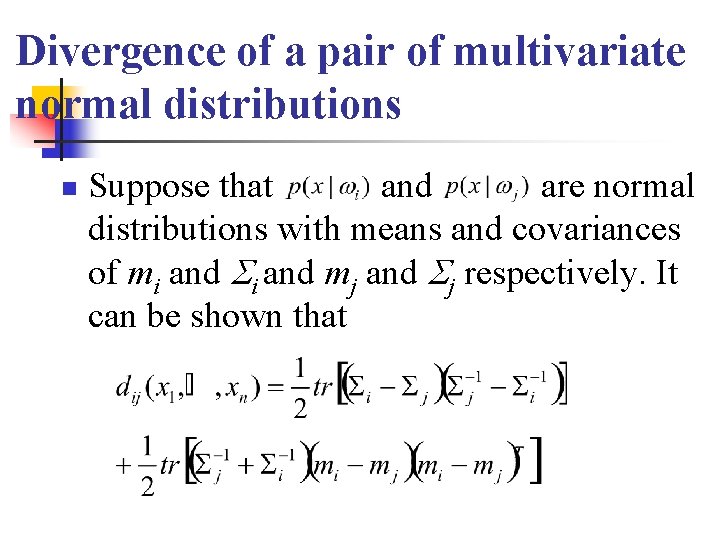 Divergence of a pair of multivariate normal distributions n Suppose that and are normal