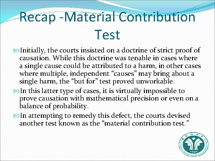 Recap -Material Contribution Test Initially, the courts insisted on a doctrine of strict proof