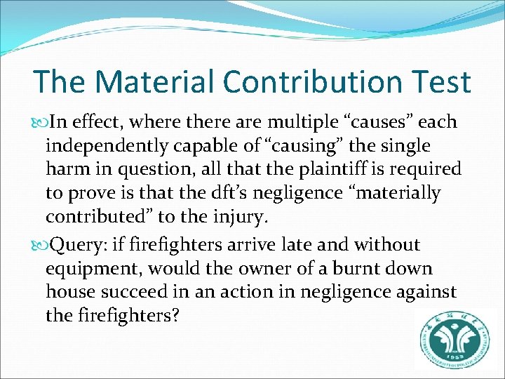 The Material Contribution Test In effect, where there are multiple “causes” each independently capable
