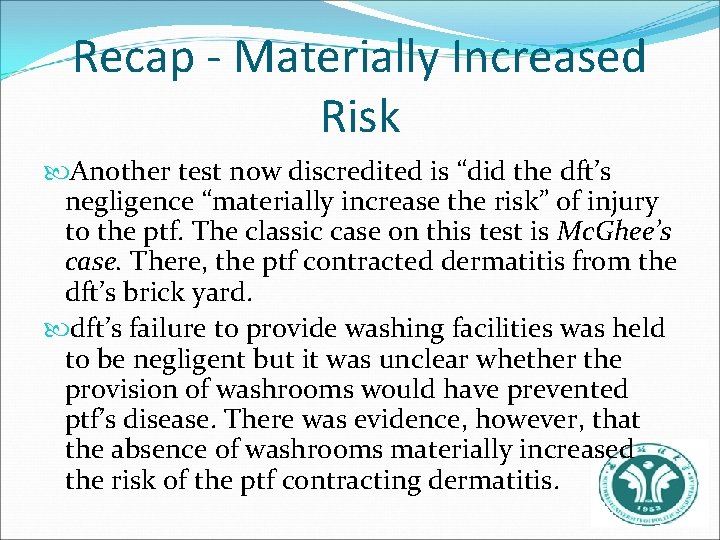 Recap - Materially Increased Risk Another test now discredited is “did the dft’s negligence