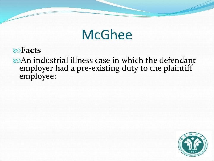 Mc. Ghee Facts An industrial illness case in which the defendant employer had a