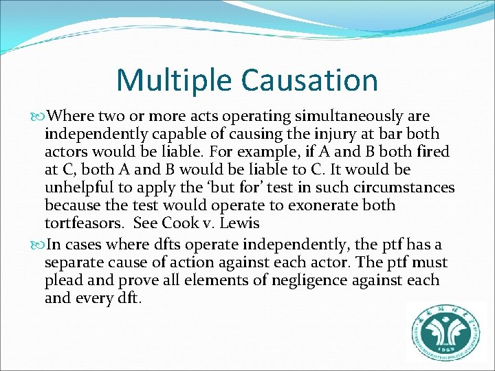 Multiple Causation Where two or more acts operating simultaneously are independently capable of causing