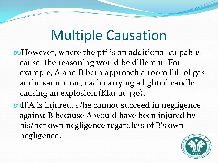 Multiple Causation However, where the ptf is an additional culpable cause, the reasoning would