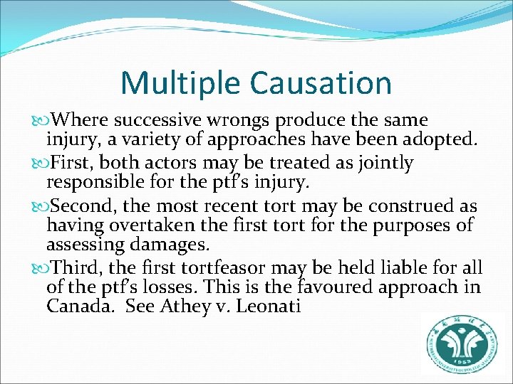 Multiple Causation Where successive wrongs produce the same injury, a variety of approaches have