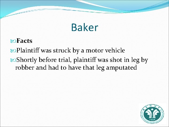 Baker Facts Plaintiff was struck by a motor vehicle Shortly before trial, plaintiff was