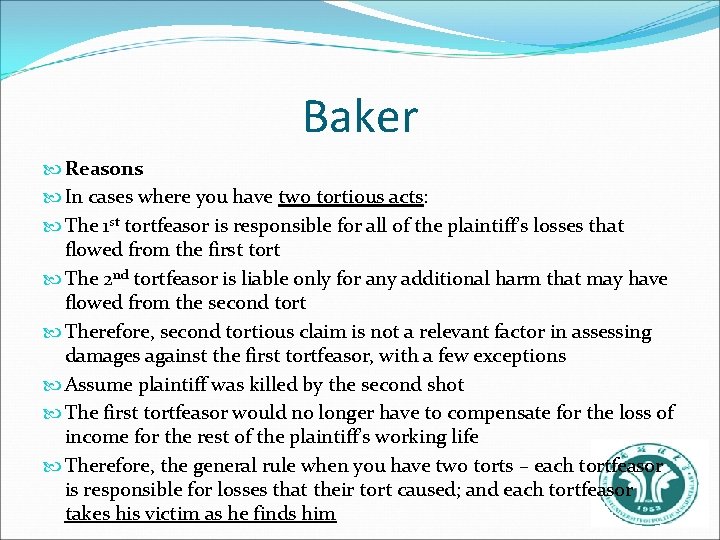 Baker Reasons In cases where you have two tortious acts: The 1 st tortfeasor