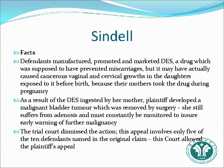 Sindell Facts Defendants manufactured, promoted and marketed DES, a drug which was supposed to