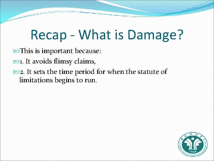 Recap - What is Damage? This is important because: 1. It avoids flimsy claims,
