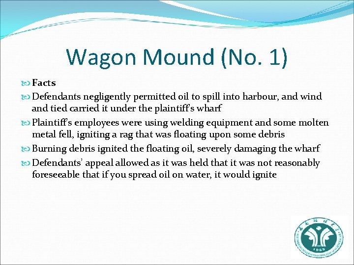 Wagon Mound (No. 1) Facts Defendants negligently permitted oil to spill into harbour, and