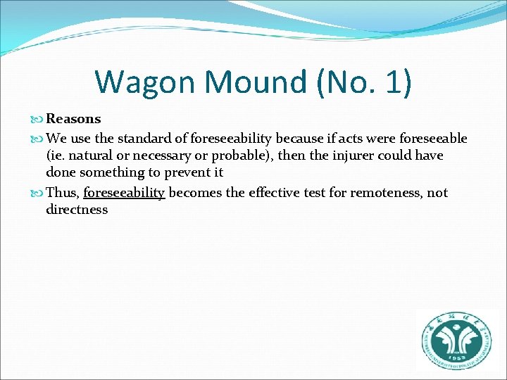 Wagon Mound (No. 1) Reasons We use the standard of foreseeability because if acts