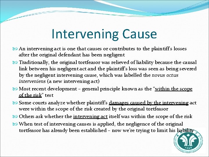 Intervening Cause An intervening act is one that causes or contributes to the plaintiff’s