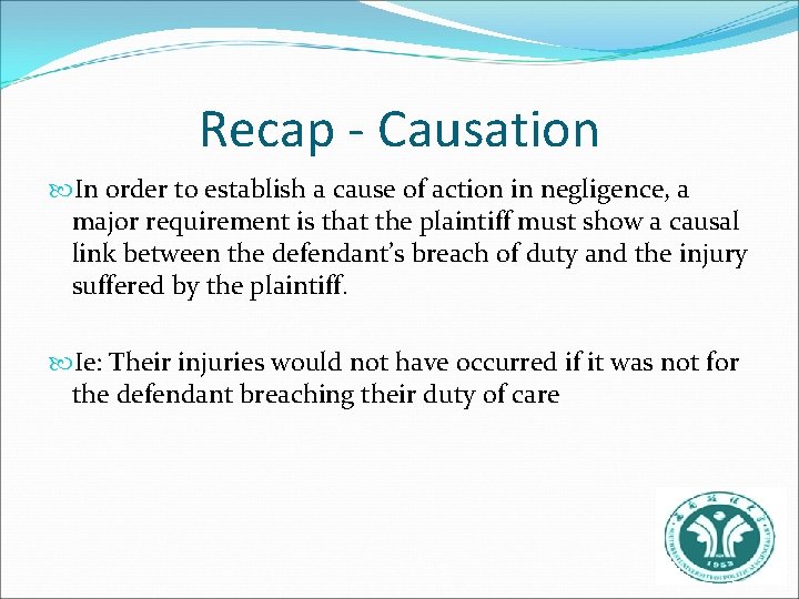 Recap - Causation In order to establish a cause of action in negligence, a