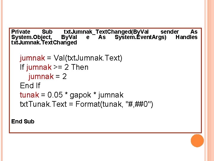 Private Sub txt. Jumnak_Text. Changed(By. Val sender As System. Object, By. Val e As