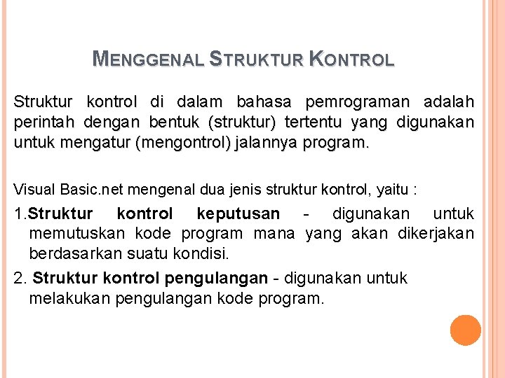 MENGGENAL STRUKTUR KONTROL Struktur kontrol di dalam bahasa pemrograman adalah perintah dengan bentuk (struktur)