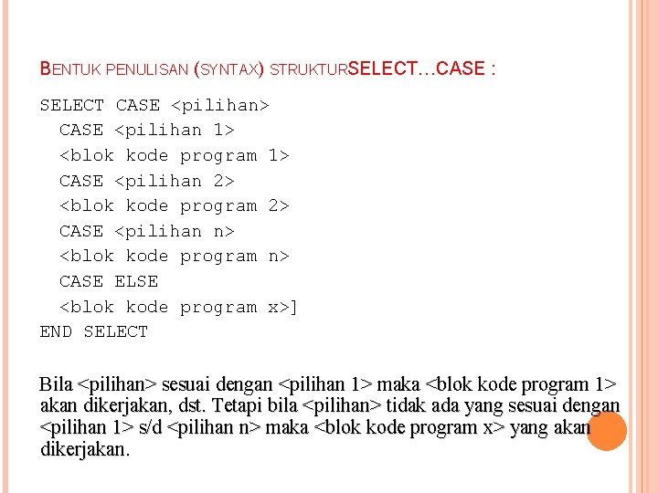 BENTUK PENULISAN (SYNTAX) STRUKTURSELECT…CASE : SELECT CASE <pilihan> CASE <pilihan 1> <blok kode program