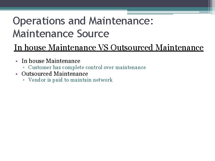 Operations and Maintenance: Maintenance Source In house Maintenance VS Outsourced Maintenance • In house