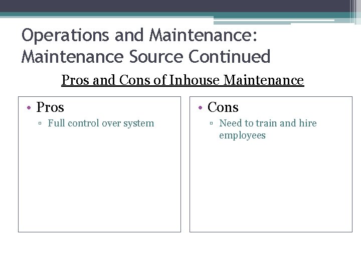 Operations and Maintenance: Maintenance Source Continued Pros and Cons of Inhouse Maintenance • Pros