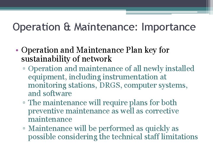 Operation & Maintenance: Importance • Operation and Maintenance Plan key for sustainability of network