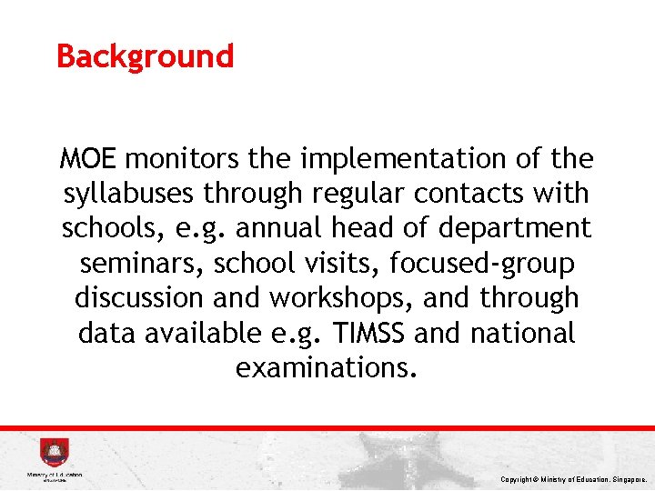 Background MOE monitors the implementation of the syllabuses through regular contacts with schools, e.