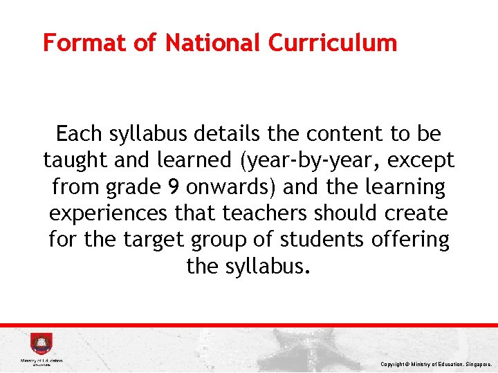 Format of National Curriculum Each syllabus details the content to be taught and learned
