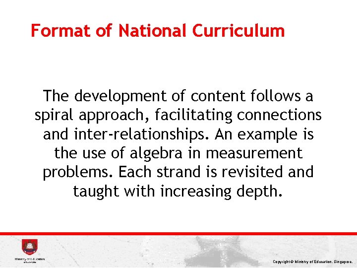 Format of National Curriculum The development of content follows a spiral approach, facilitating connections