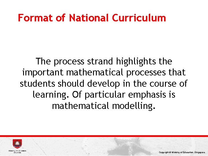 Format of National Curriculum The process strand highlights the important mathematical processes that students