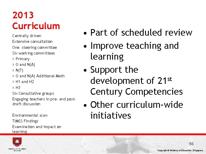 2013 Curriculum Centrally driven Extensive consultation One steering committee Six working committees > Primary