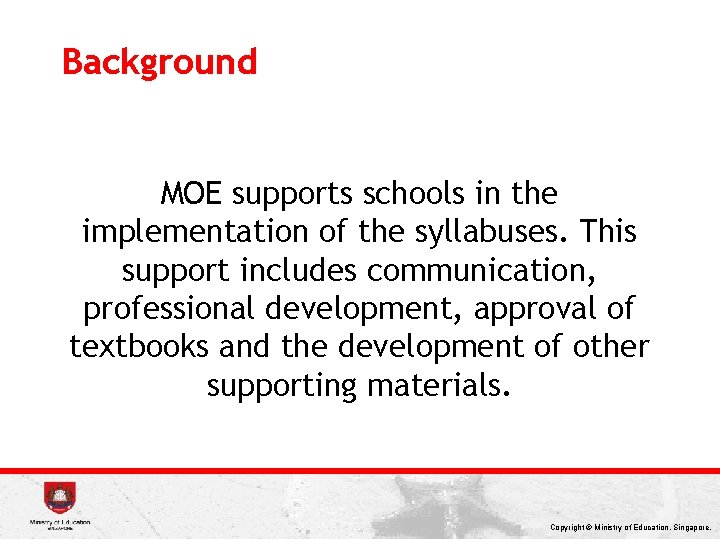 Background MOE supports schools in the implementation of the syllabuses. This support includes communication,