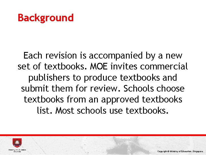 Background Each revision is accompanied by a new set of textbooks. MOE invites commercial