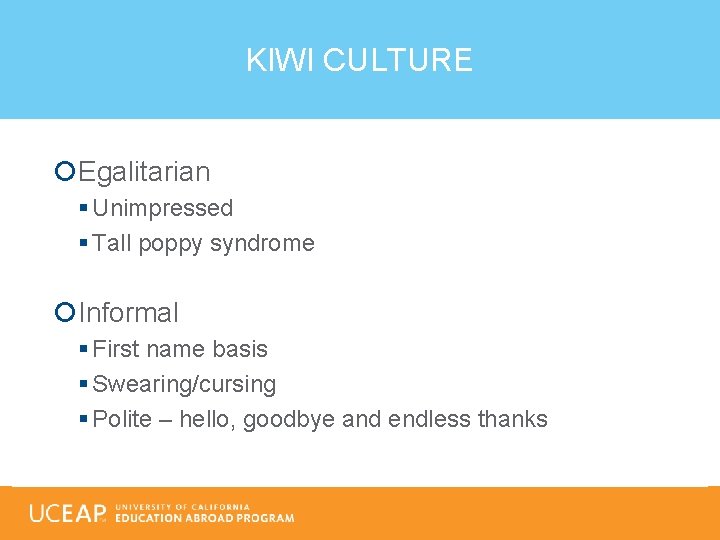 KIWI CULTURE Egalitarian § Unimpressed § Tall poppy syndrome Informal § First name basis