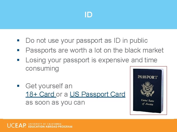 ID § Do not use your passport as ID in public § Passports are