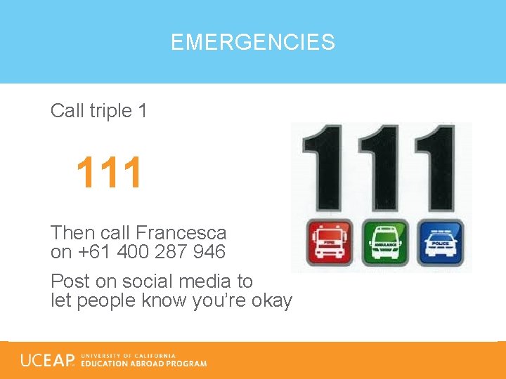 EMERGENCIES Call triple 1 111 Then call Francesca on +61 400 287 946 Post