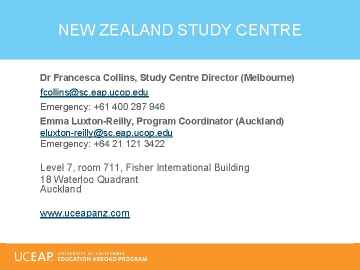 NEW ZEALAND STUDY CENTRE Dr Francesca Collins, Study Centre Director (Melbourne) fcollins@sc. eap. ucop.