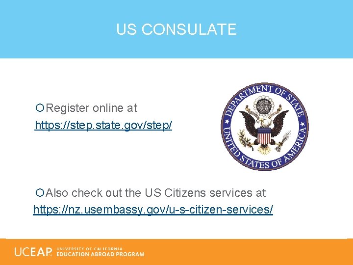 US CONSULATE Register online at https: //step. state. gov/step/ Also check out the US