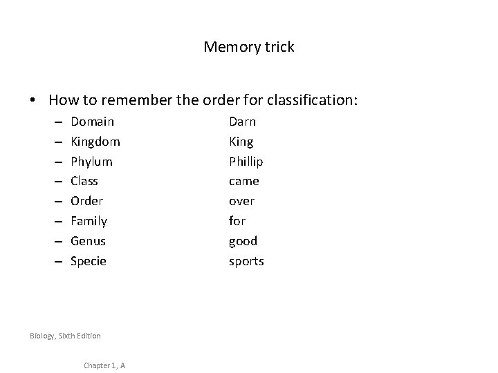 Memory trick • How to remember the order for classification: – – – –