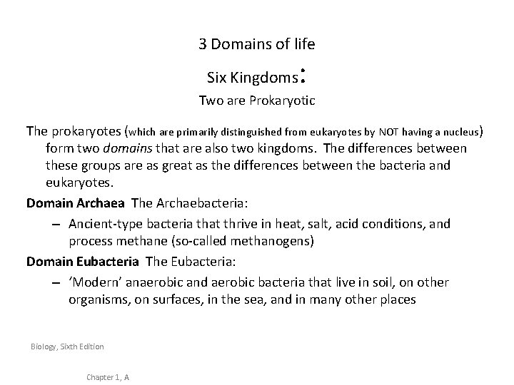 3 Domains of life Six Kingdoms : Two are Prokaryotic The prokaryotes (which are