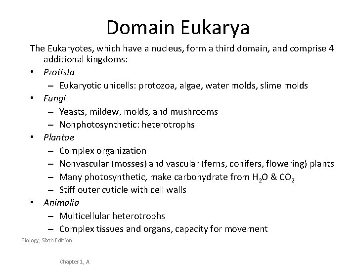 Domain Eukarya The Eukaryotes, which have a nucleus, form a third domain, and comprise
