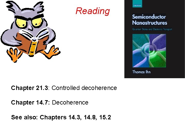 Reading Chapter 21. 3: Controlled decoherence Chapter 14. 7: Decoherence See also: Chapters 14.