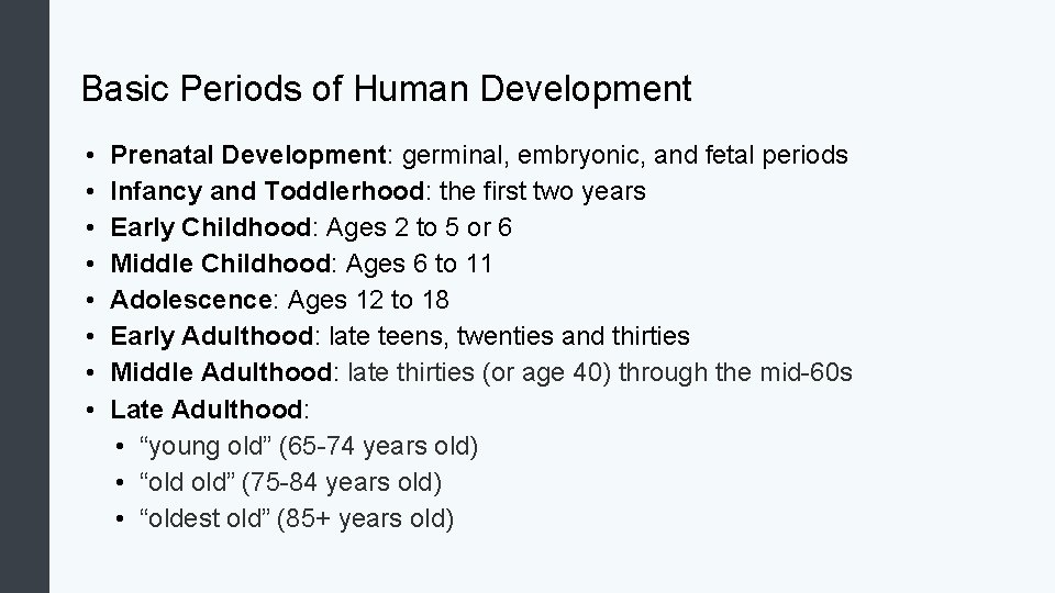 Basic Periods of Human Development • • Prenatal Development: germinal, embryonic, and fetal periods