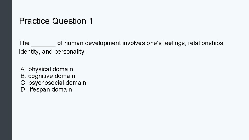 Practice Question 1 The _______ of human development involves one’s feelings, relationships, identity, and