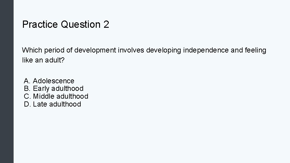 Practice Question 2 Which period of development involves developing independence and feeling like an