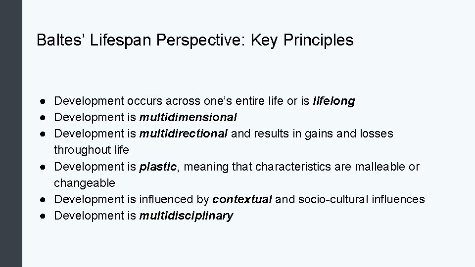 Baltes’ Lifespan Perspective: Key Principles ● Development occurs across one’s entire life or is