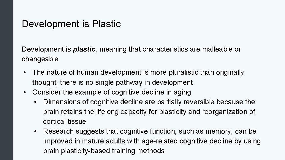Development is Plastic Development is plastic, meaning that characteristics are malleable or changeable •