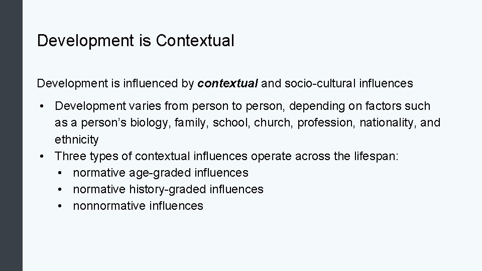 Development is Contextual Development is influenced by contextual and socio-cultural influences • Development varies