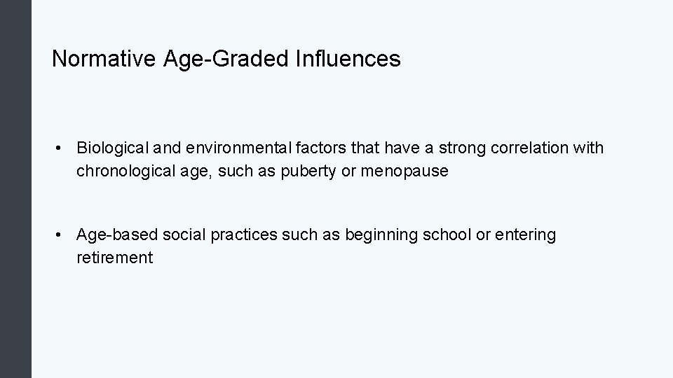 Normative Age-Graded Influences • Biological and environmental factors that have a strong correlation with