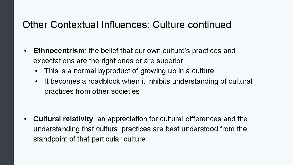 Other Contextual Influences: Culture continued • Ethnocentrism: the belief that our own culture’s practices