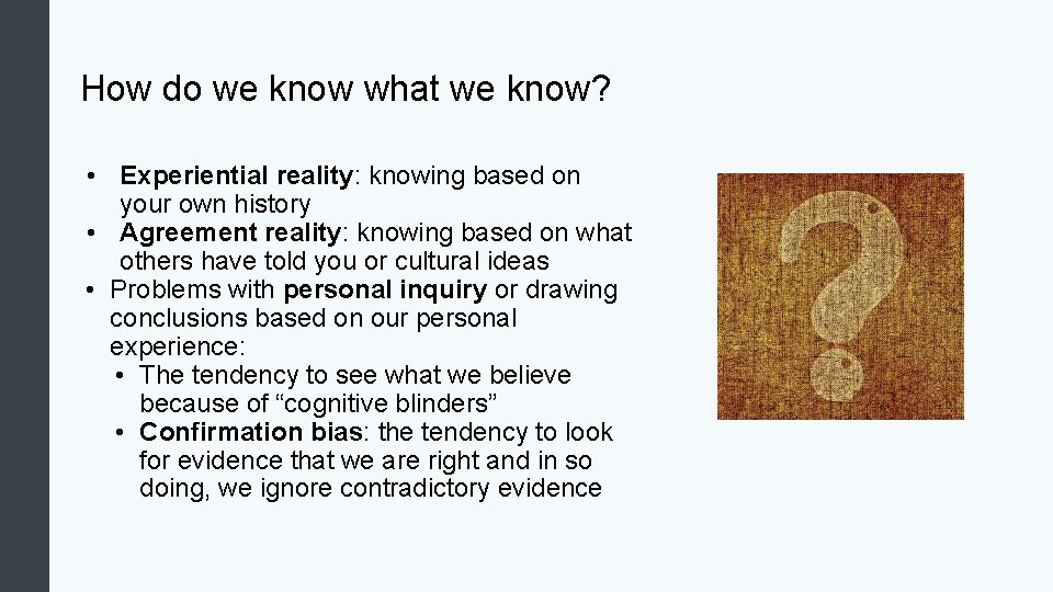 How do we know what we know? • Experiential reality: knowing based on your