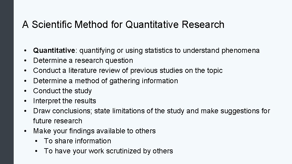 A Scientific Method for Quantitative Research • • Quantitative: quantifying or using statistics to