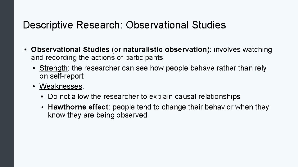 Descriptive Research: Observational Studies • Observational Studies (or naturalistic observation): involves watching and recording