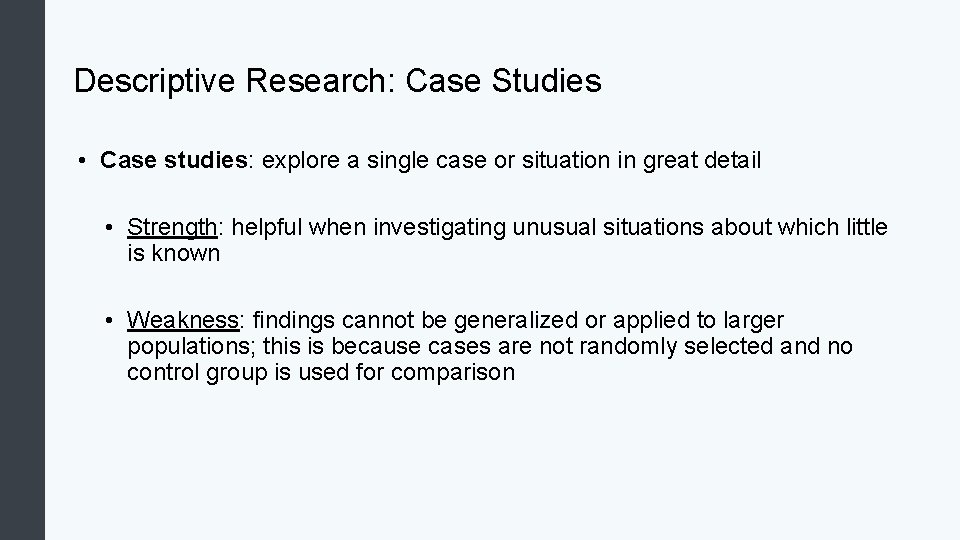 Descriptive Research: Case Studies • Case studies: explore a single case or situation in